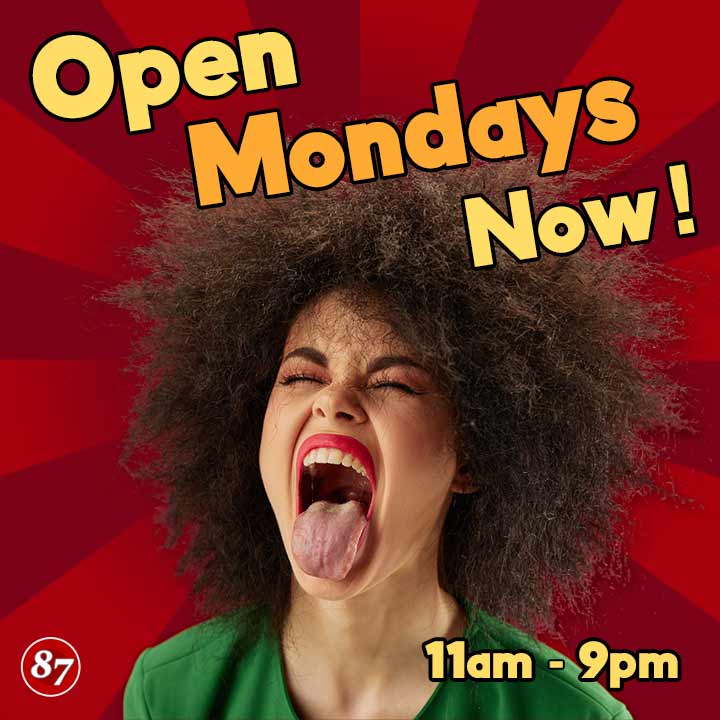 We're now open Mondays from 11am until 9pm