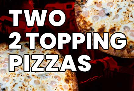 2 Two-Topping Pizzas